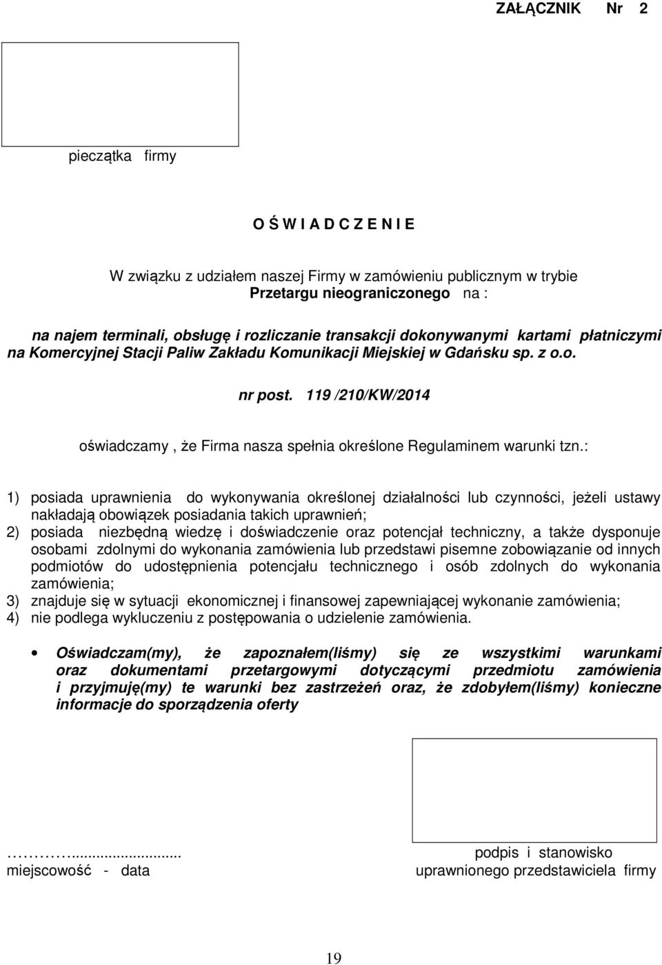 119 /210/KW/2014 oświadczamy, że Firma nasza spełnia określone Regulaminem warunki tzn.