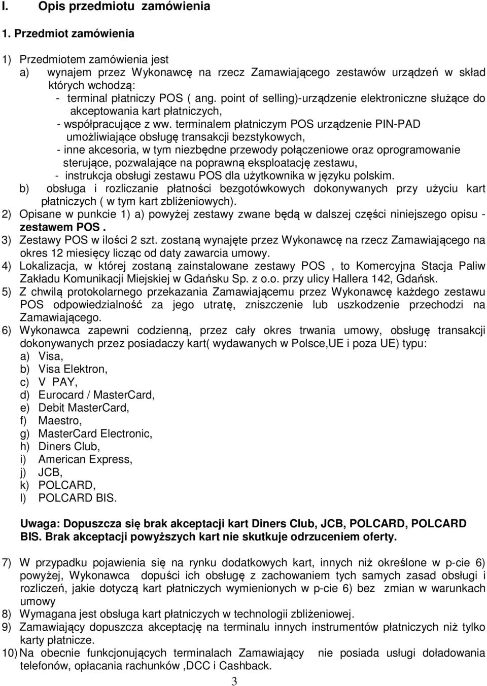 point of selling)-urządzenie elektroniczne służące do akceptowania kart płatniczych, - współpracujące z ww.