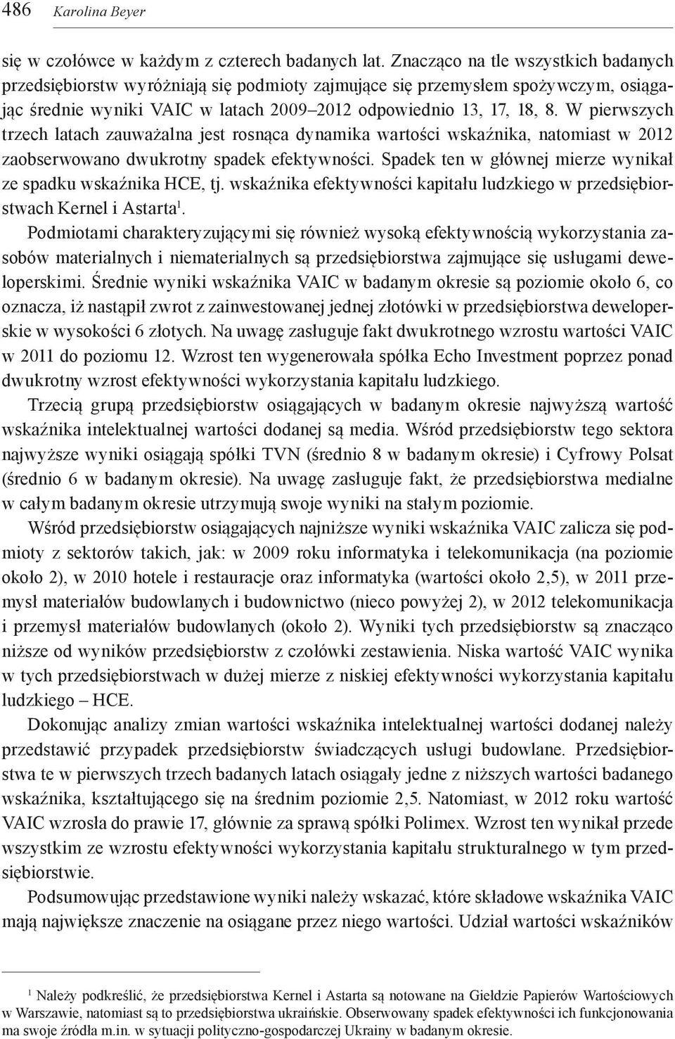 W pierwszych trzech latach zauważalna jest rosnąca dynamika wartości wskaźnika, natomiast w 2012 zaobserwowano dwukrotny spadek efektywności.