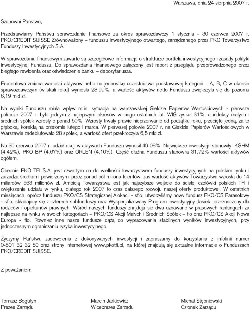 W sprawozdaniu finansowym zawarte są szczegółowe informacje o strukturze portfela inwestycyjnego i zasady polityki inwestycyjnej Funduszu.