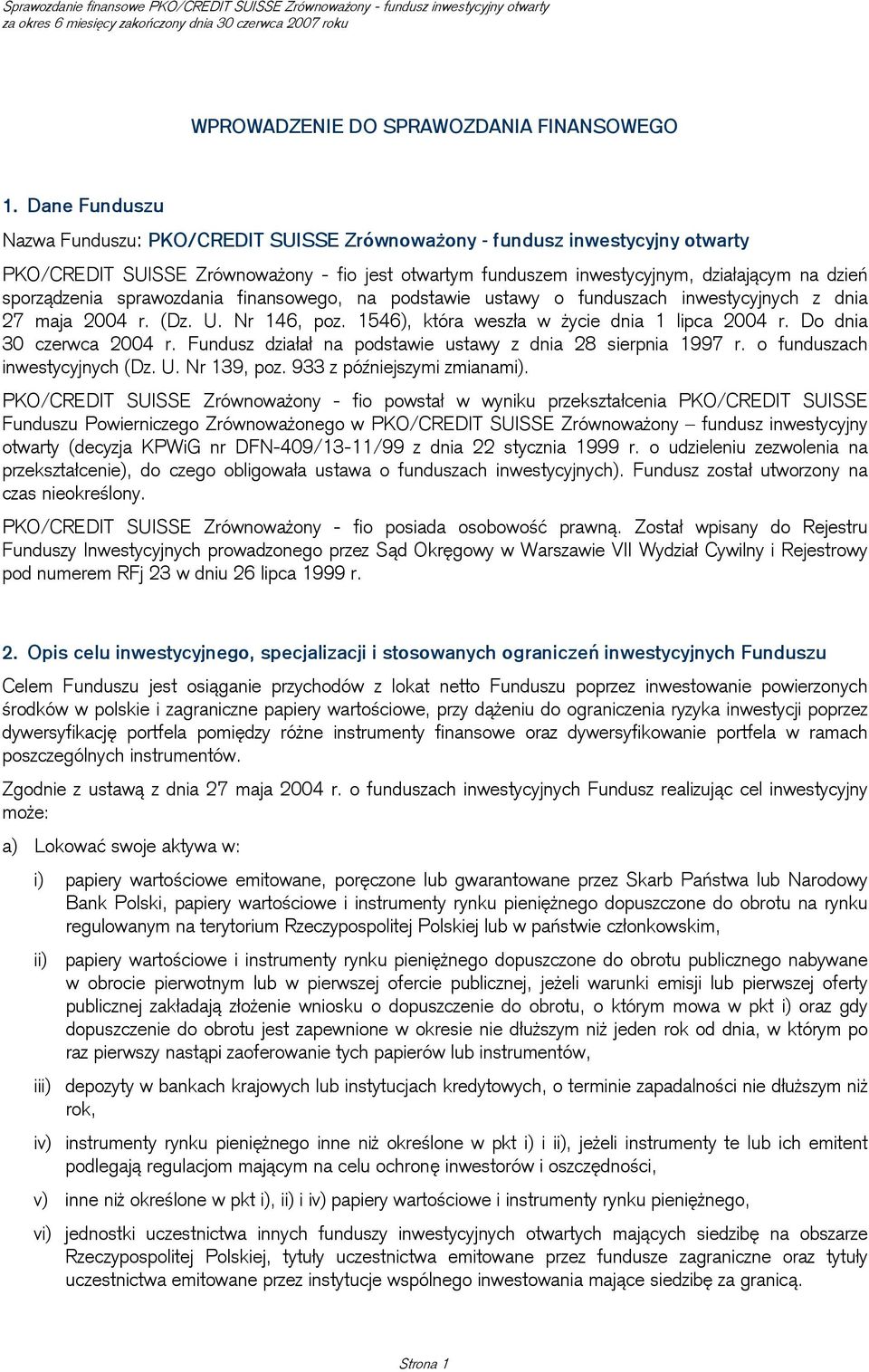 sporządzenia sprawozdania finansowego, na podstawie ustawy o funduszach inwestycyjnych z dnia 27 maja 2004 r. (Dz. U. Nr 146, poz. 1546), która weszła w życie dnia 1 lipca 2004 r.