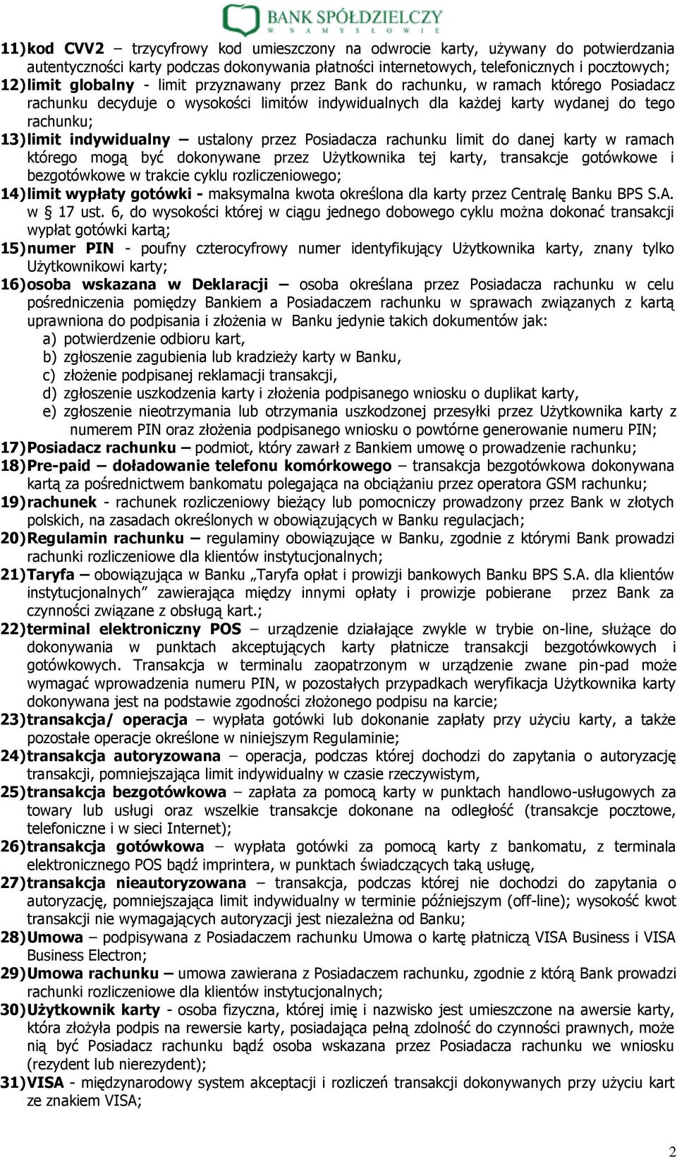 przez Posiadacza rachunku limit do danej karty w ramach którego mogą być dokonywane przez Użytkownika tej karty, transakcje gotówkowe i bezgotówkowe w trakcie cyklu rozliczeniowego; 14) limit wypłaty