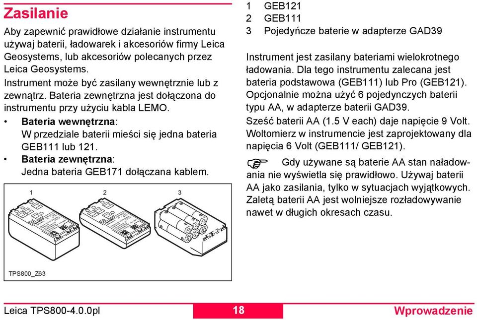 Bateria wewnętrzna: W przedziale baterii mieści się jedna bateria GEB111 lub 121. Bateria zewnętrzna: Jedna bateria GEB171 dołączana kablem.