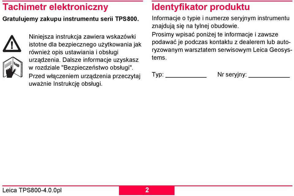 Dalsze informacje uzyskasz w rozdziale "Bezpieczeństwo obsługi". Przed włączeniem urządzenia przeczytaj uważnie Instrukcję obsługi.