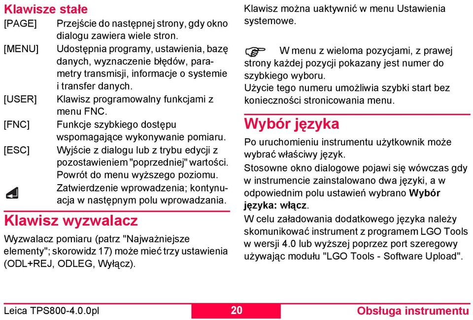 [FNC] Funkcje szybkiego dostępu wspomagające wykonywanie pomiaru. [ESC] Wyjście z dialogu lub z trybu edycji z pozostawieniem "poprzedniej" wartości. Powrót do menu wyższego poziomu.