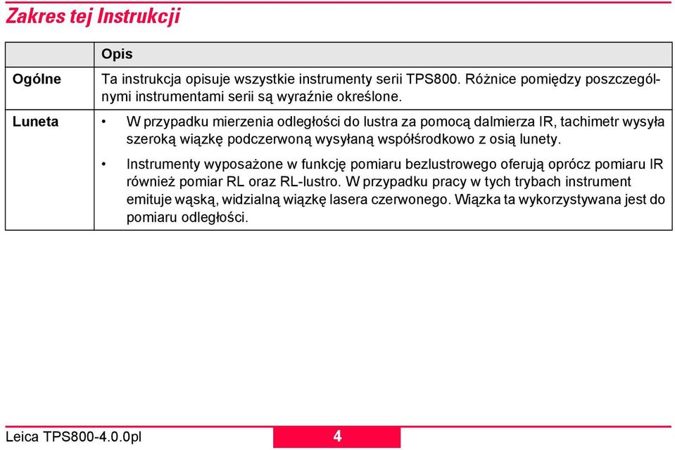 Luneta W przypadku mierzenia odległości do lustra za pomocą dalmierza IR, tachimetr wysyła szeroką wiązkę podczerwoną wysyłaną współśrodkowo z