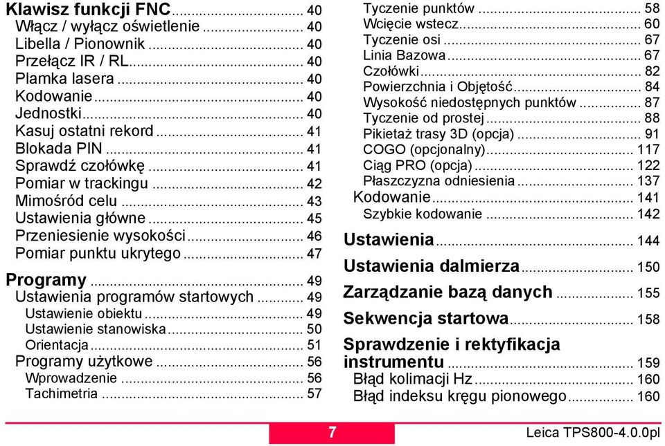 .. 49 Ustawienia programów startowych... 49 Ustawienie obiektu... 49 Ustawienie stanowiska... 50 Orientacja... 51 Programy użytkowe... 56 Wprowadzenie... 56 Tachimetria... 57 Tyczenie punktów.