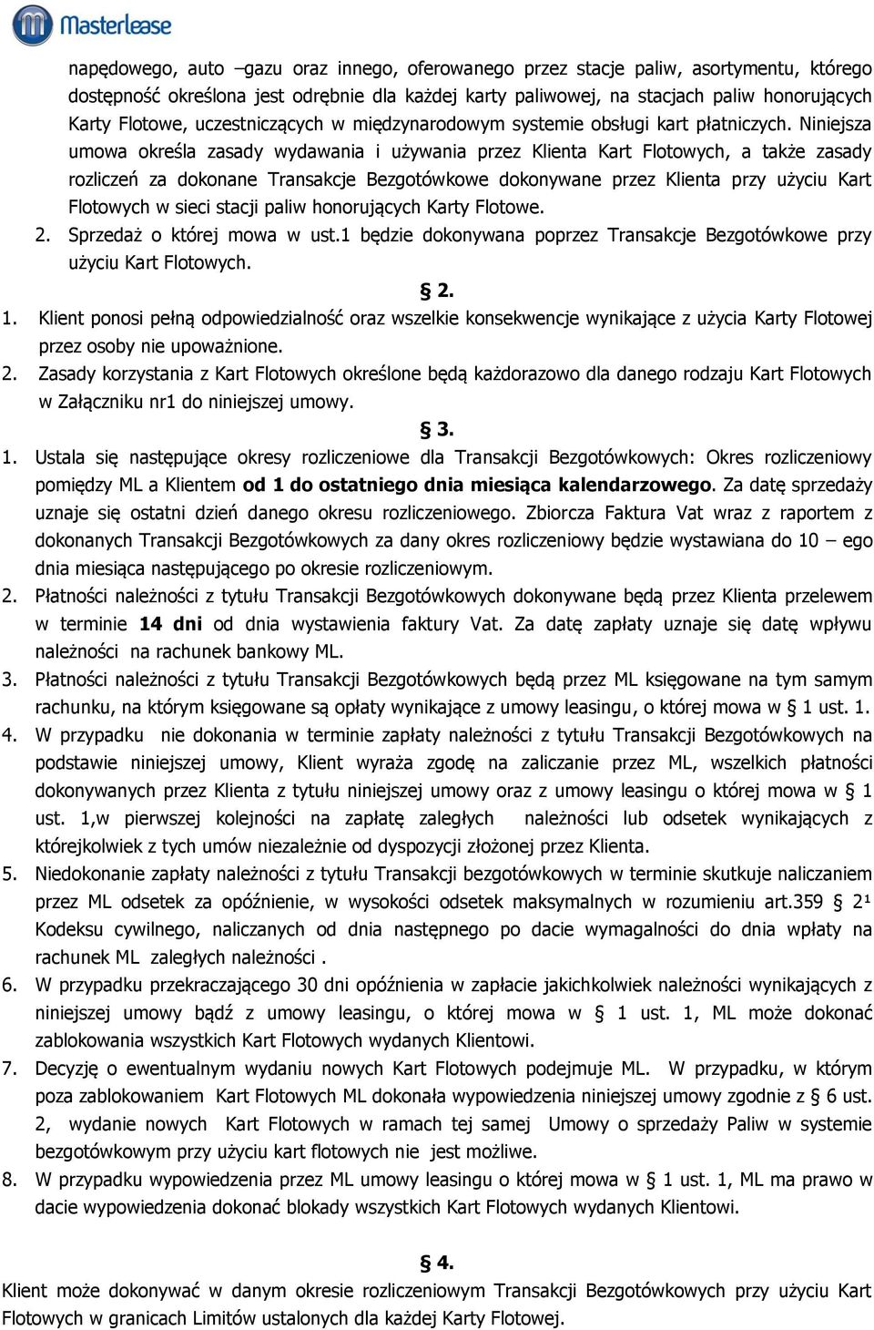 Niniejsza umowa określa zasady wydawania i używania przez Klienta Kart Flotowych, a także zasady rozliczeń za dokonane Transakcje Bezgotówkowe dokonywane przez Klienta przy użyciu Kart Flotowych w