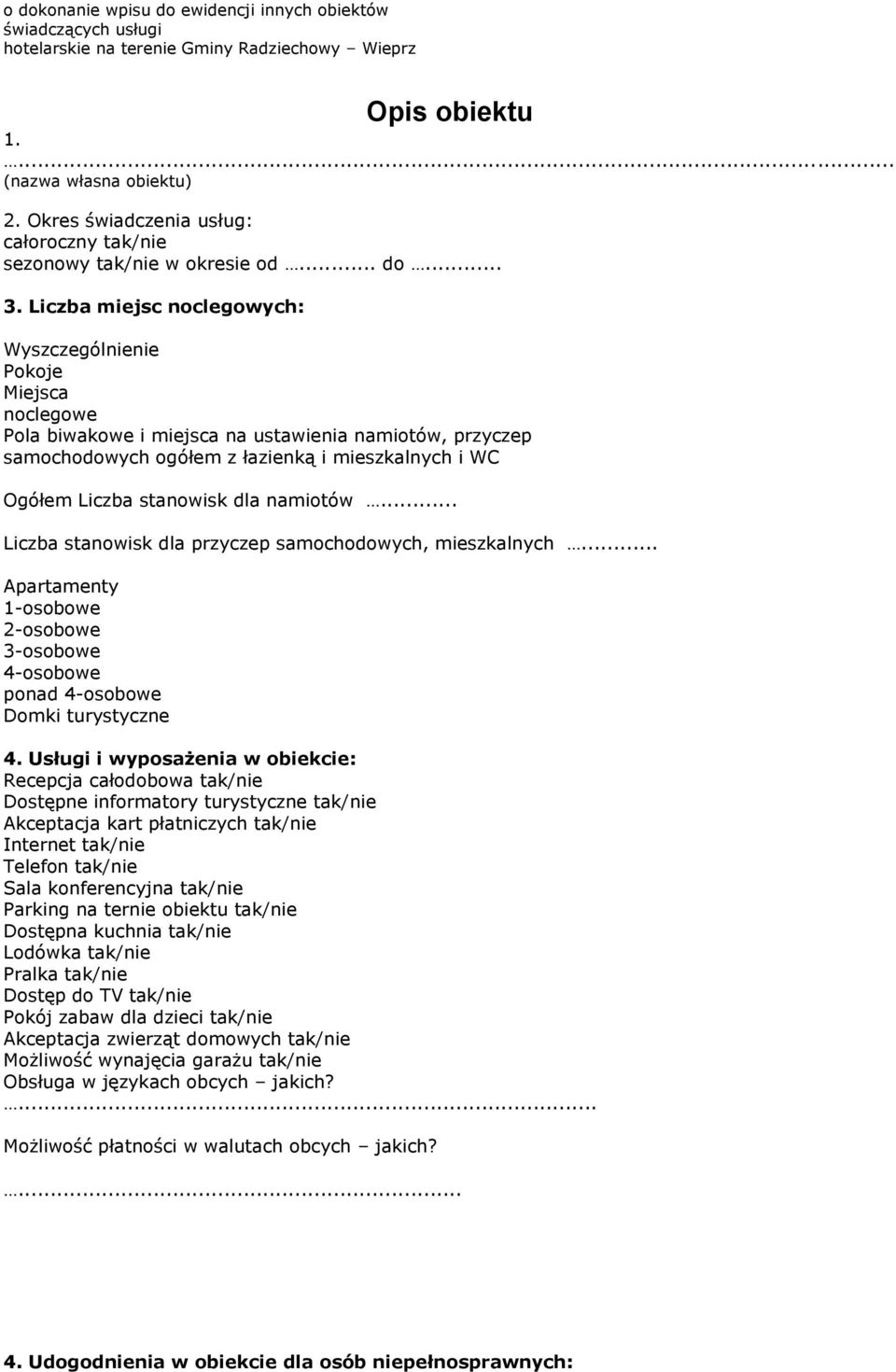 Liczba miejsc noclegowych: Wyszczególnienie Pokoje Miejsca noclegowe Pola biwakowe i miejsca na ustawienia namiotów, przyczep samochodowych ogółem z łazienką i mieszkalnych i WC Ogółem Liczba