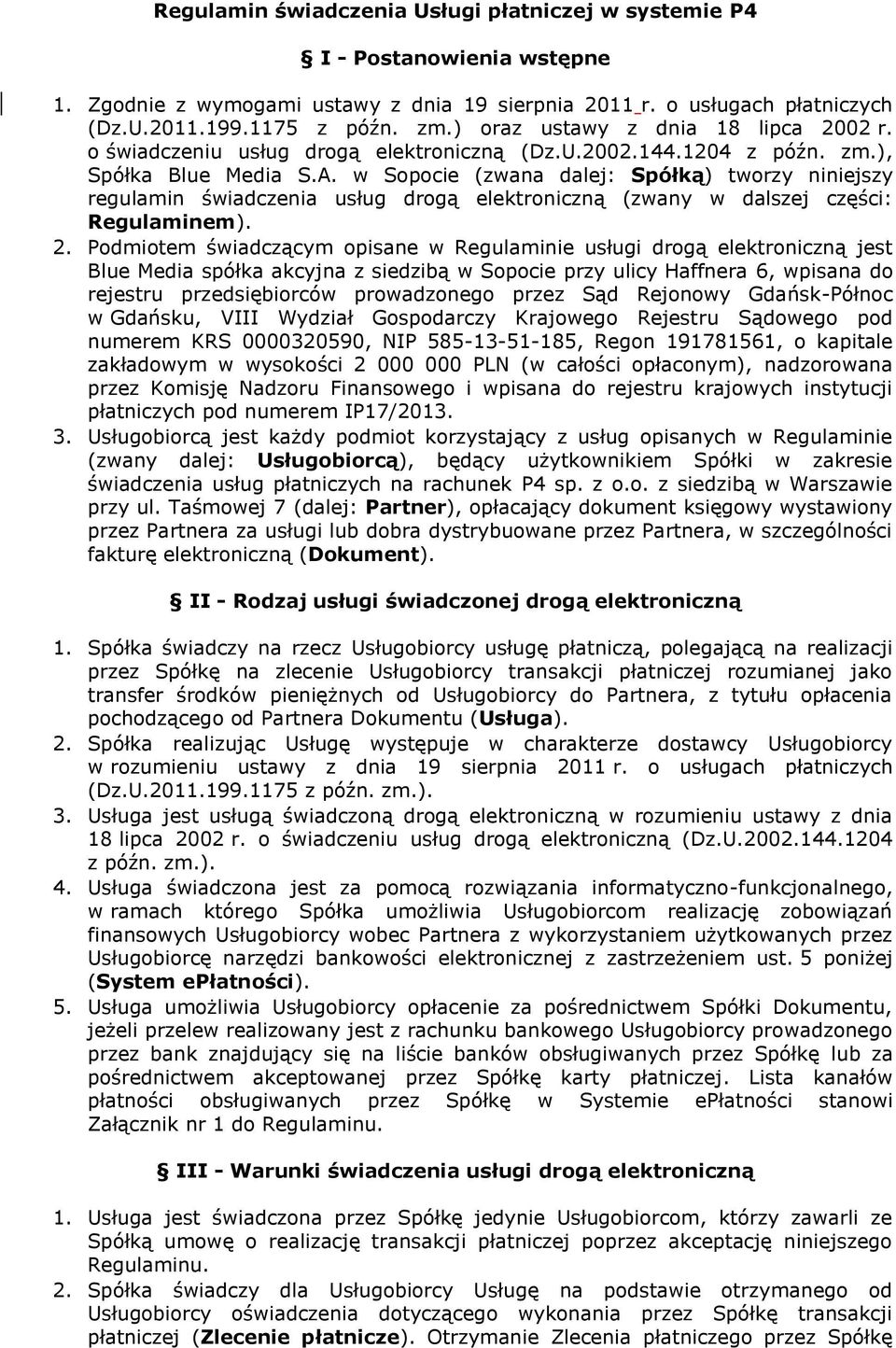 w Sopocie (zwana dalej: Spółką) tworzy niniejszy regulamin świadczenia usług drogą elektroniczną (zwany w dalszej części: Regulaminem). 2.