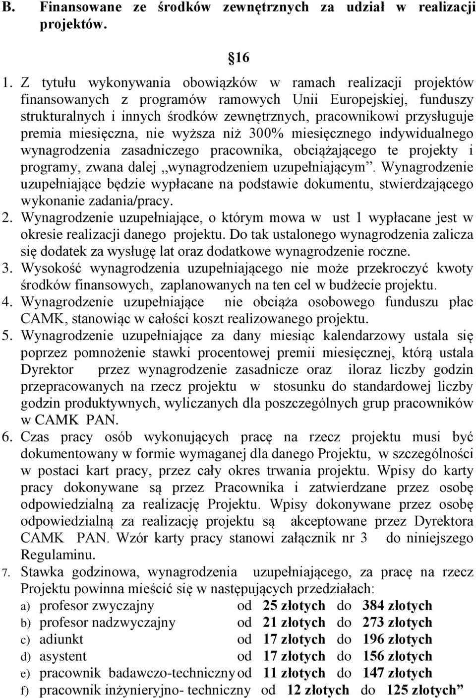 premia miesięczna, nie wyższa niż 300% miesięcznego indywidualnego wynagrodzenia zasadniczego pracownika, obciążającego te projekty i programy, zwana dalej wynagrodzeniem uzupełniającym.