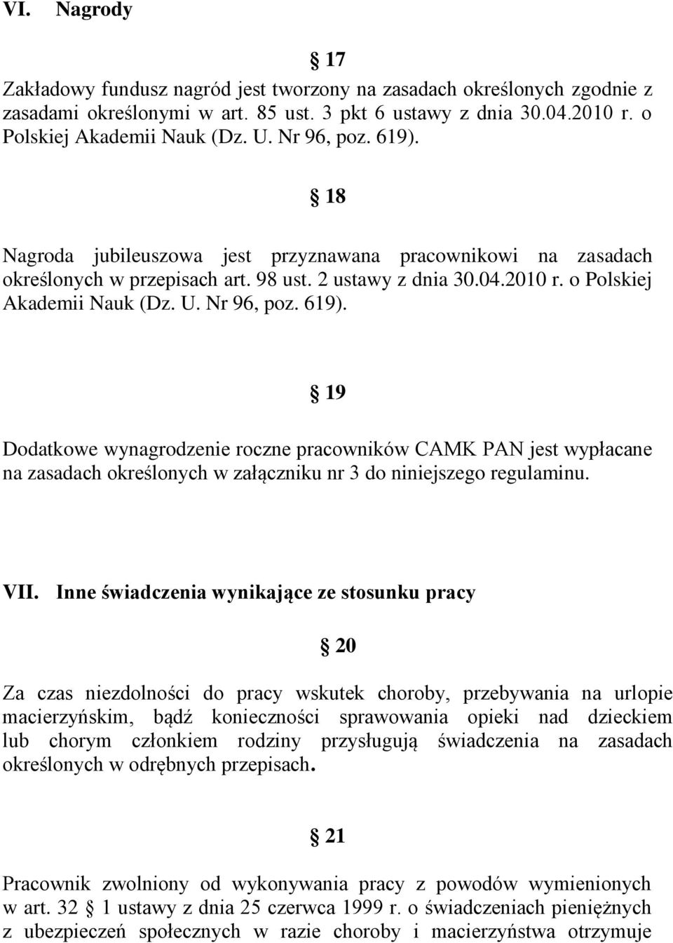 619). 19 Dodatkowe wynagrodzenie roczne pracowników CAMK PAN jest wypłacane na zasadach określonych w załączniku nr 3 do niniejszego regulaminu. VII.