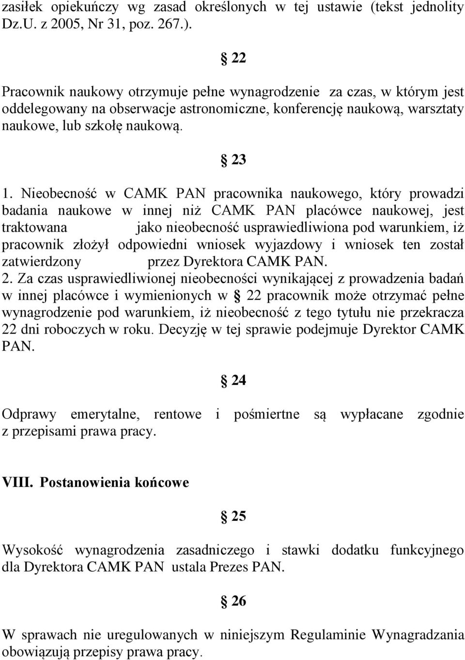 Nieobecność w CAMK PAN pracownika naukowego, który prowadzi badania naukowe w innej niż CAMK PAN placówce naukowej, jest traktowana jako nieobecność usprawiedliwiona pod warunkiem, iż pracownik