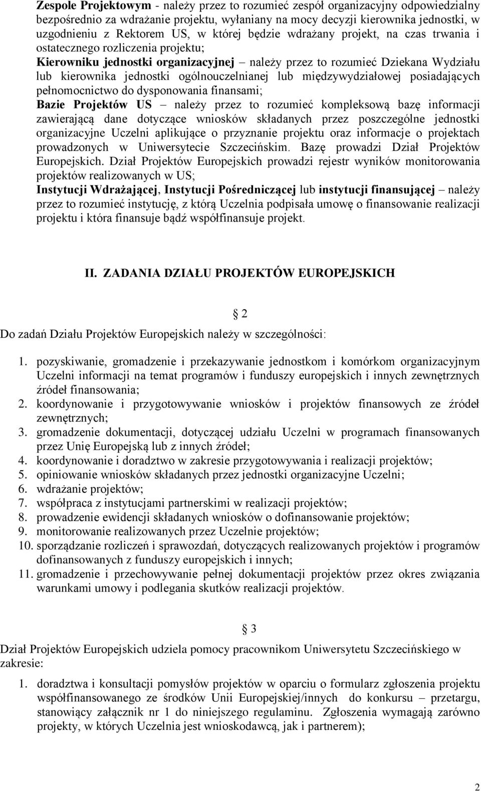 ogólnouczelnianej lub międzywydziałowej posiadających pełnomocnictwo do dysponowania finansami; Bazie Projektów US należy przez to rozumieć kompleksową bazę informacji zawierającą dane dotyczące