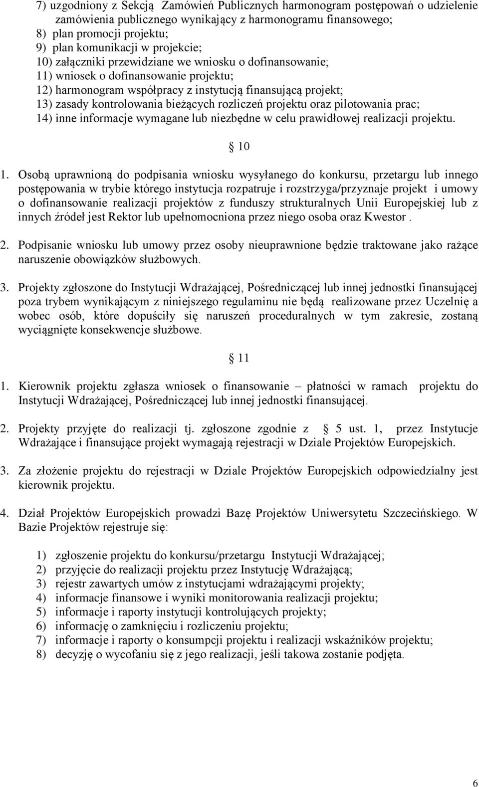 bieżących rozliczeń projektu oraz pilotowania prac; 14) inne informacje wymagane lub niezbędne w celu prawidłowej realizacji projektu. 10 1.