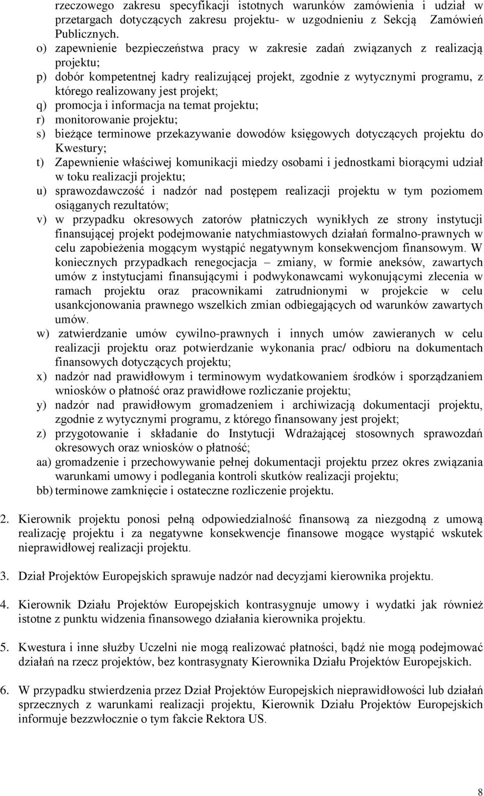 projekt; q) promocja i informacja na temat projektu; r) monitorowanie projektu; s) bieżące terminowe przekazywanie dowodów księgowych dotyczących projektu do Kwestury; t) Zapewnienie właściwej