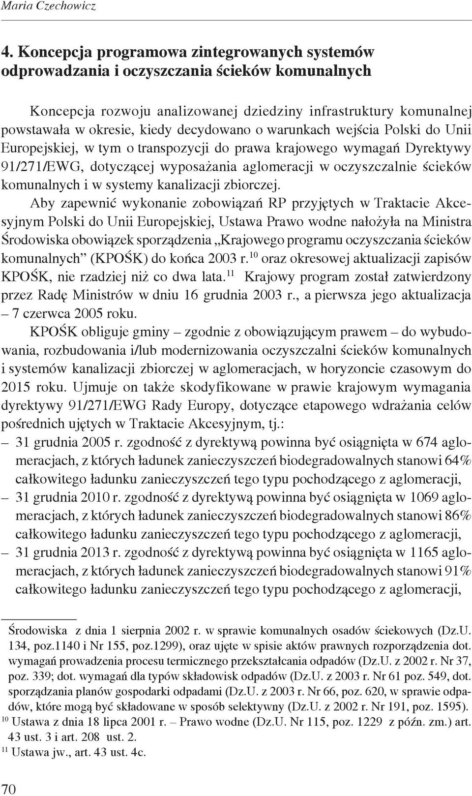 o warunkach wejścia Polski do Unii Europejskiej, w tym o transpozycji do prawa krajowego wymagań Dyrektywy 9/7/EWG, dotyczącej wyposażania aglomeracji w oczyszczalnie ścieków komunalnych i w systemy