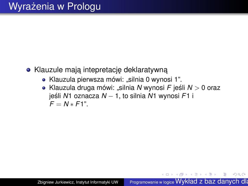 1. Klauzula druga mówi: silnia N wynosi F jeśli N > 0