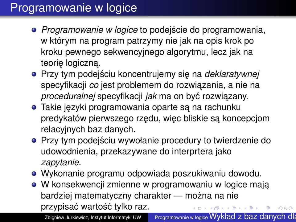 Takie języki programowania oparte sa na rachunku predykatów pierwszego rzędu, więc bliskie sa koncepcjom relacyjnych baz danych.