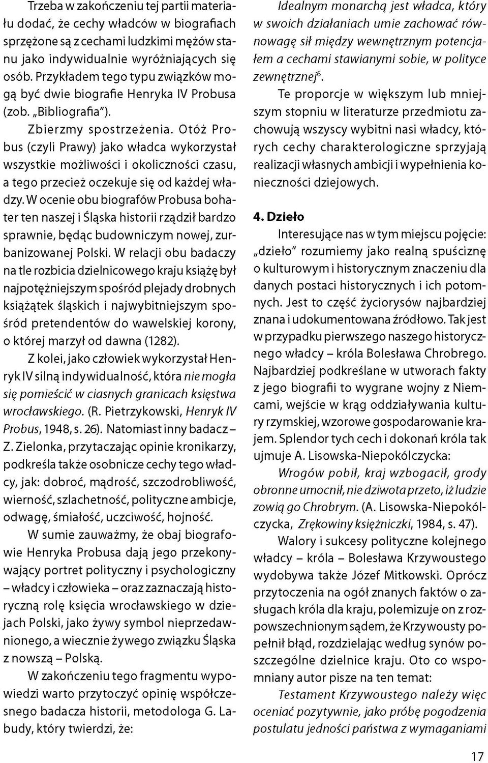 Otóż Probus (czyli Prawy) jako władca wykorzystał wszystkie możliwości i okoliczności czasu, a tego przecież oczekuje się od każdej władzy.