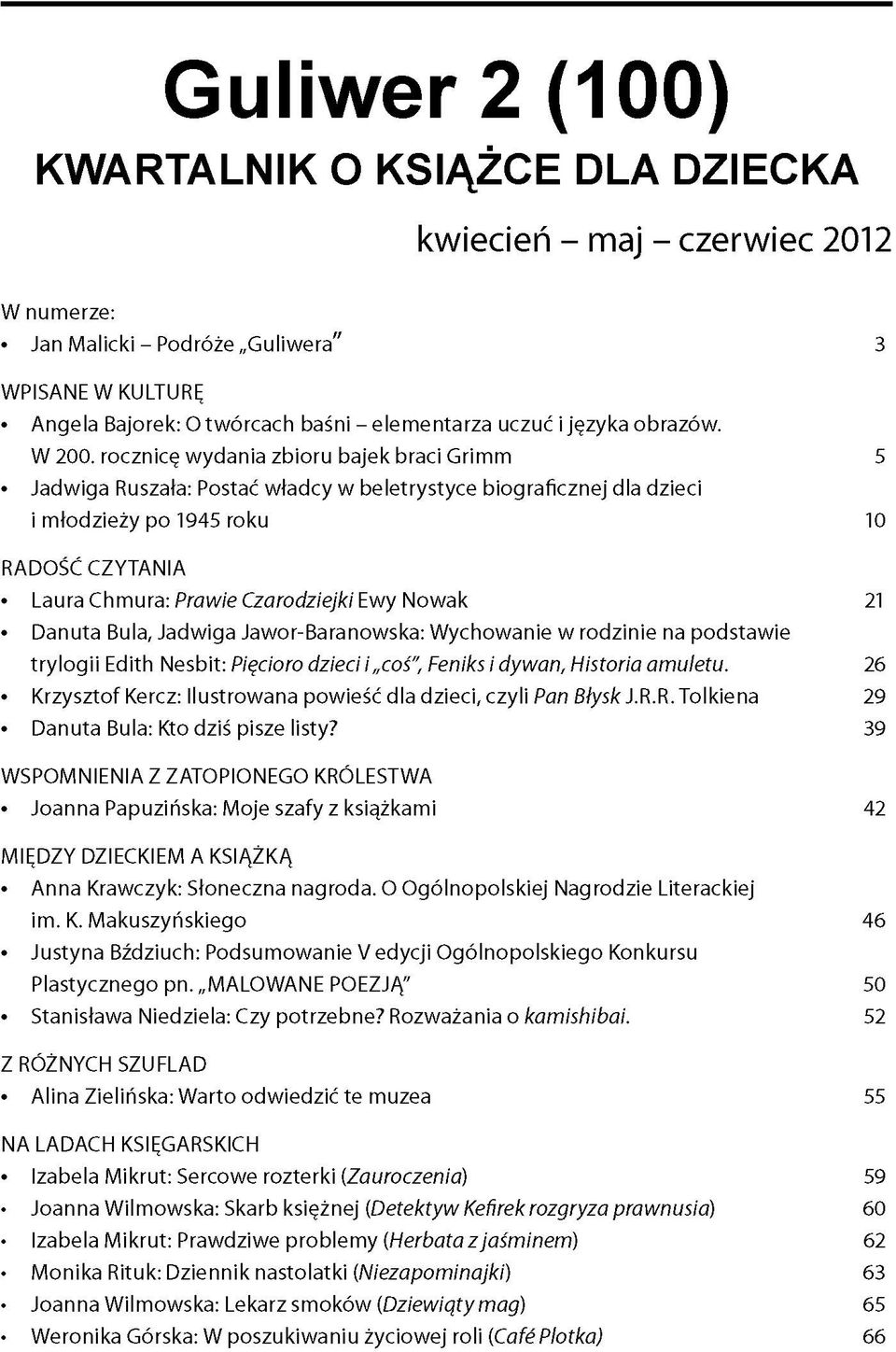 rocznicę wydania zbioru bajek braci Grimm 5 Jadwiga Ruszała: Postać władcy w beletrystyce biograficznej dla dzieci i młodzieży po 1945 roku 10 RADOŚĆ CZYTANIA Laura Chmura: Prawie Czarodziejki Ewy