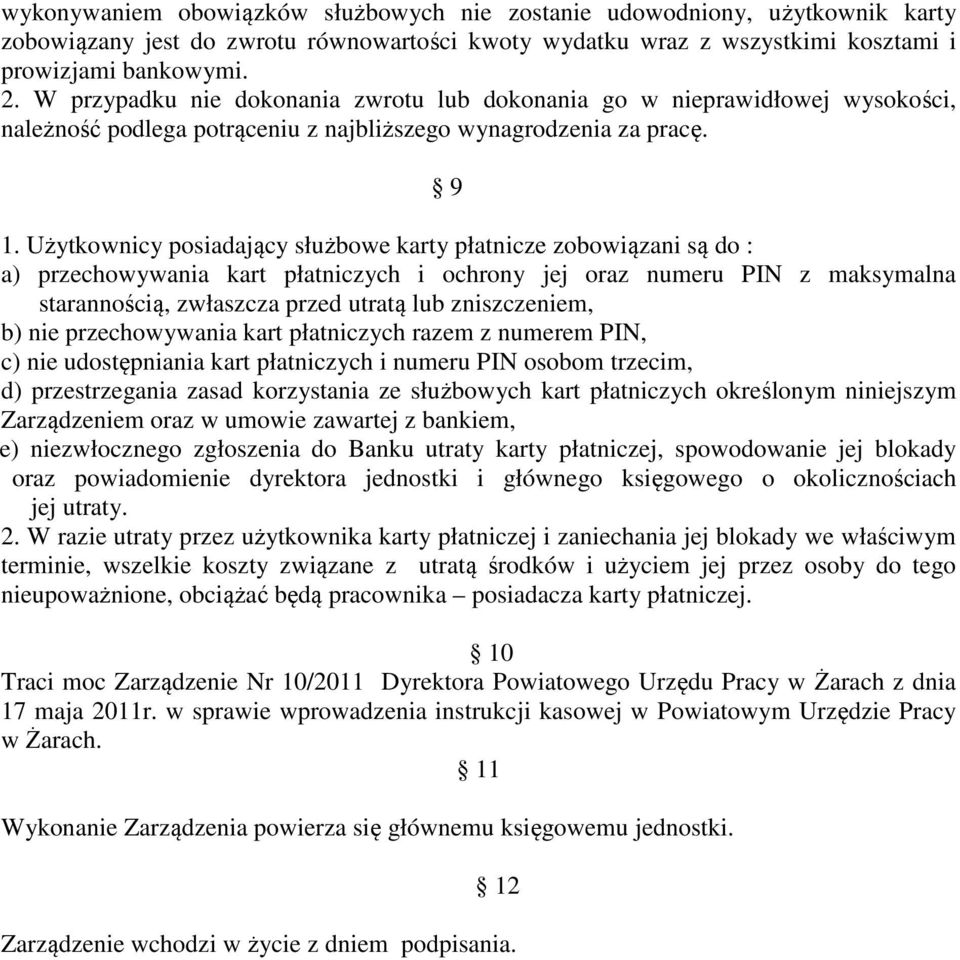 Użytkownicy posiadający służbowe karty płatnicze zobowiązani są do : a) przechowywania kart płatniczych i ochrony jej oraz numeru PIN z maksymalna starannością, zwłaszcza przed utratą lub