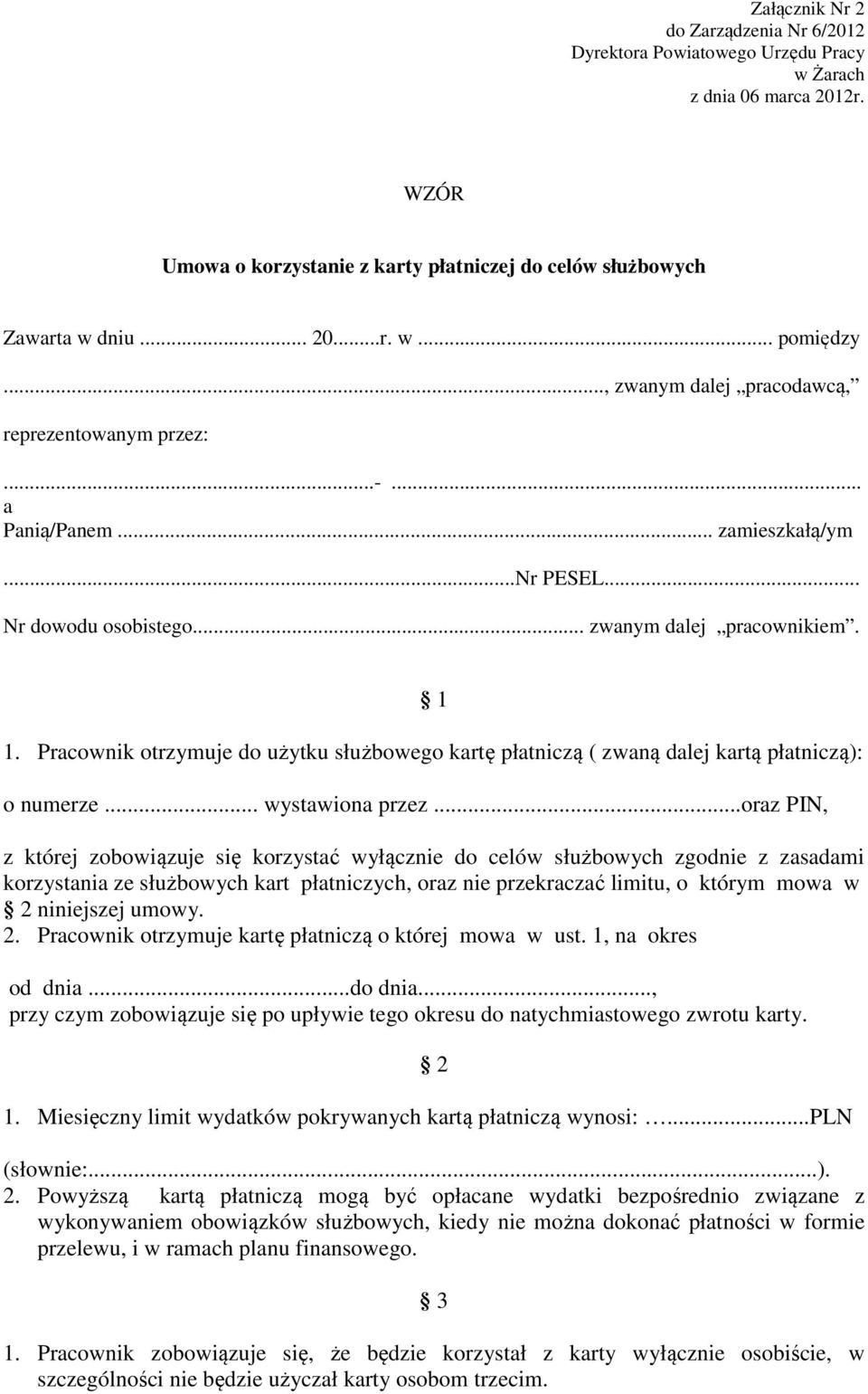 Pracownik otrzymuje do użytku służbowego kartę płatniczą ( zwaną dalej kartą płatniczą): o numerze... wystawiona przez.