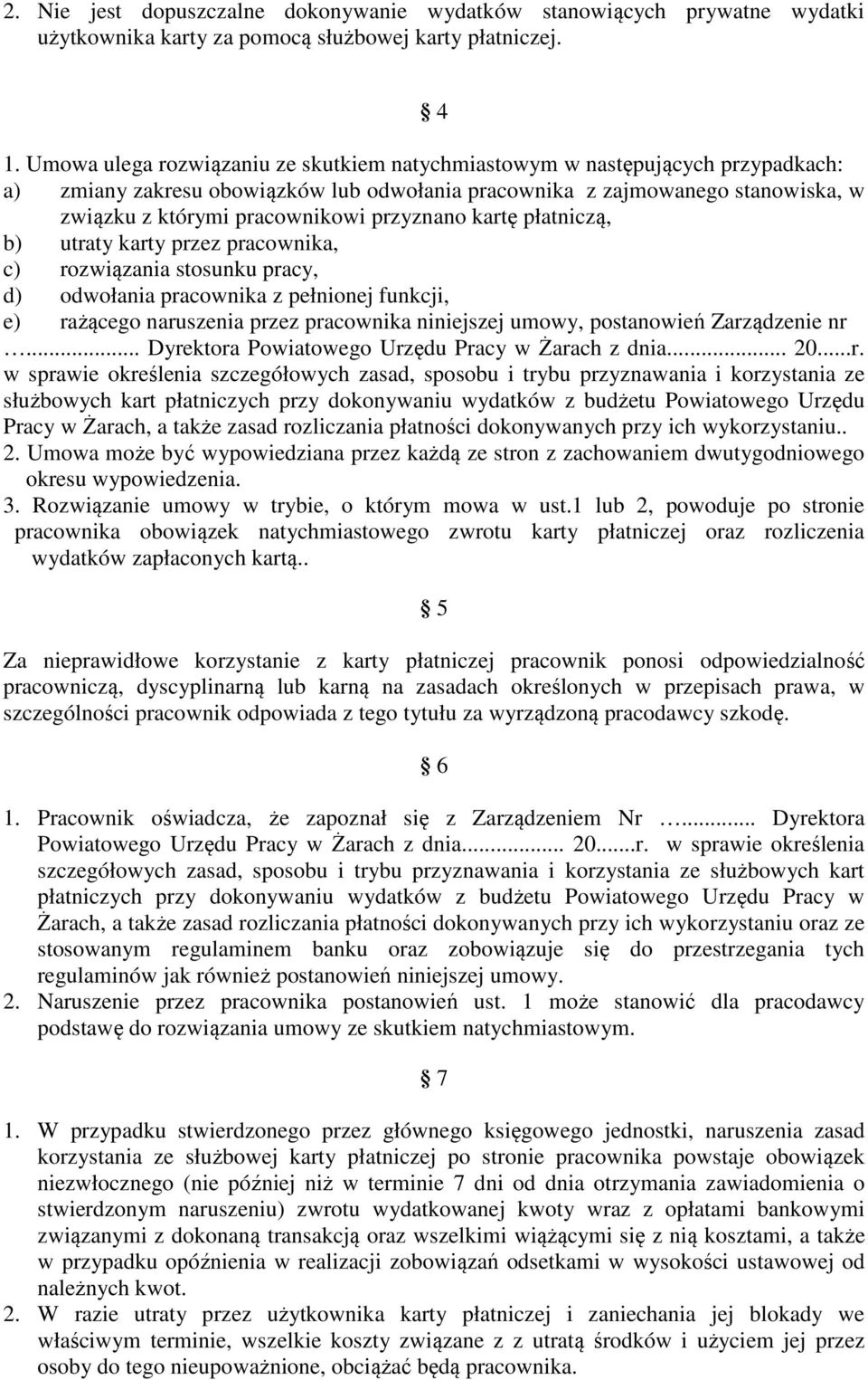 przyznano kartę płatniczą, b) utraty karty przez pracownika, c) rozwiązania stosunku pracy, d) odwołania pracownika z pełnionej funkcji, e) rażącego naruszenia przez pracownika niniejszej umowy,