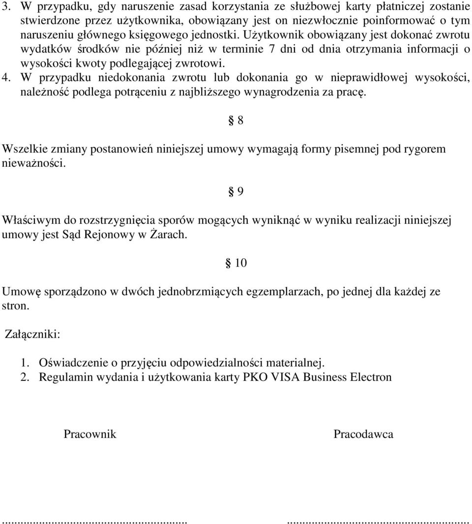 W przypadku niedokonania zwrotu lub dokonania go w nieprawidłowej wysokości, należność podlega potrąceniu z najbliższego wynagrodzenia za pracę.