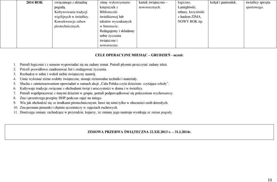 Łamigłówki, rebusy, krzyżówki z hasłem ZIMA, NOWY ROK itp. kolęd i pastorałek. świetlicy sprzętu sportowego. CELE OPERACYJNE MIESIĄC GRUDZIEŃ - uczeń: 1.