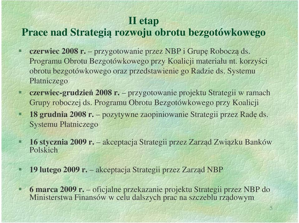 Programu Obrotu Bezgotówkowego przy Koalicji 18 grudnia 2008 r. pozytywne zaopiniowanie Strategii przez Radę ds. Systemu Płatniczego 16 stycznia 2009 r.