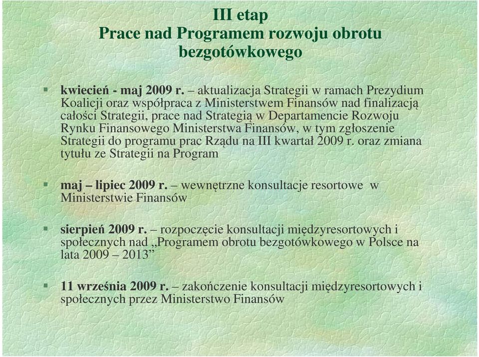 Finansowego Ministerstwa Finansów, w tym zgłoszenie Strategii do programu prac Rządu na III kwartał 2009 r. oraz zmiana tytułu ze Strategii na Program maj lipiec 2009 r.