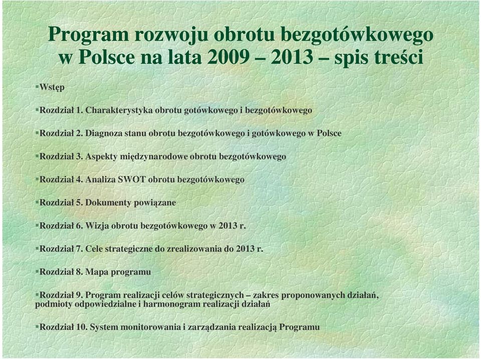 Analiza SWOT obrotu bezgotówkowego Rozdział 5. Dokumenty powiązane Rozdział 6. Wizja obrotu bezgotówkowego w 2013 r. Rozdział 7. Cele strategiczne do zrealizowania do 2013 r.