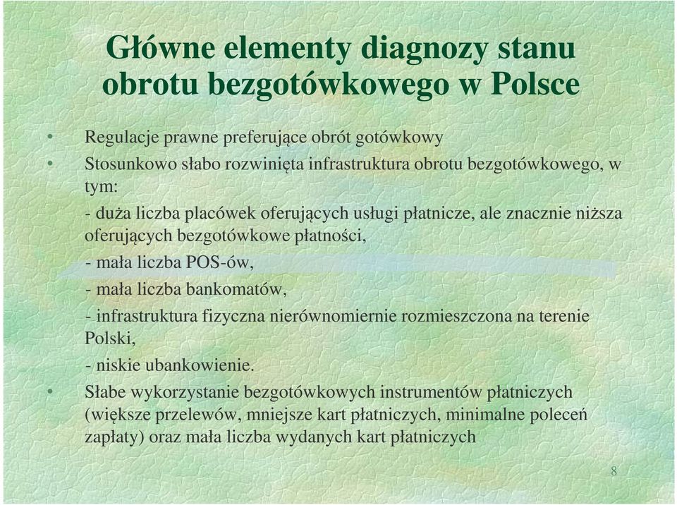 POS-ów, - mała liczba bankomatów, - infrastruktura fizyczna nierównomiernie rozmieszczona na terenie Polski, - niskie ubankowienie.