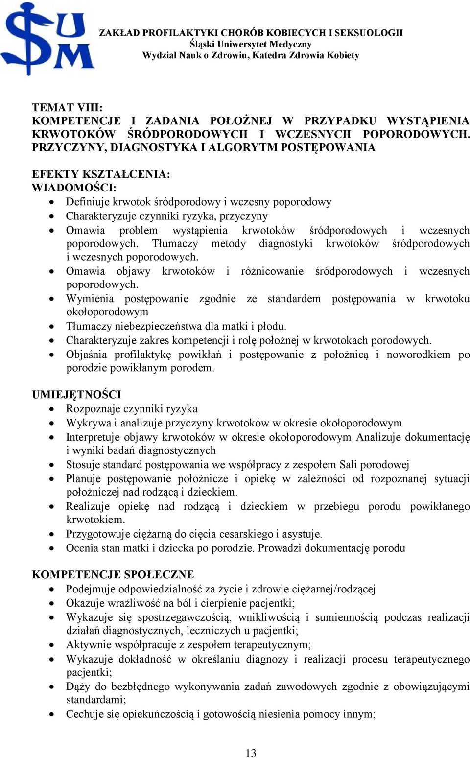 krwotoków śródporodowych i wczesnych poporodowych. Tłumaczy metody diagnostyki krwotoków śródporodowych i wczesnych poporodowych.