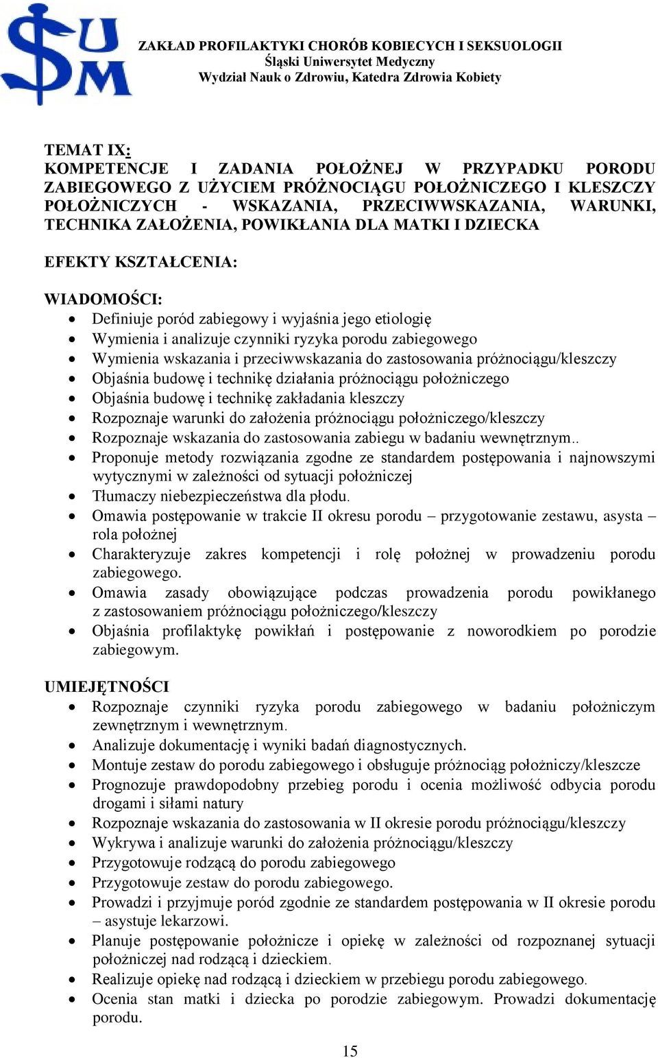 przeciwwskazania do zastosowania próżnociągu/kleszczy Objaśnia budowę i technikę działania próżnociągu położniczego Objaśnia budowę i technikę zakładania kleszczy Rozpoznaje warunki do założenia