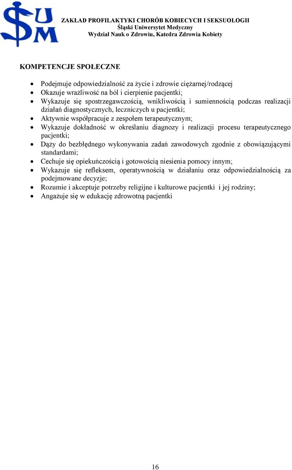 terapeutycznego pacjentki; Dąży do bezbłędnego wykonywania zadań zawodowych zgodnie z obowiązującymi Cechuje się opiekuńczością i gotowością niesienia pomocy innym; Wykazuje się