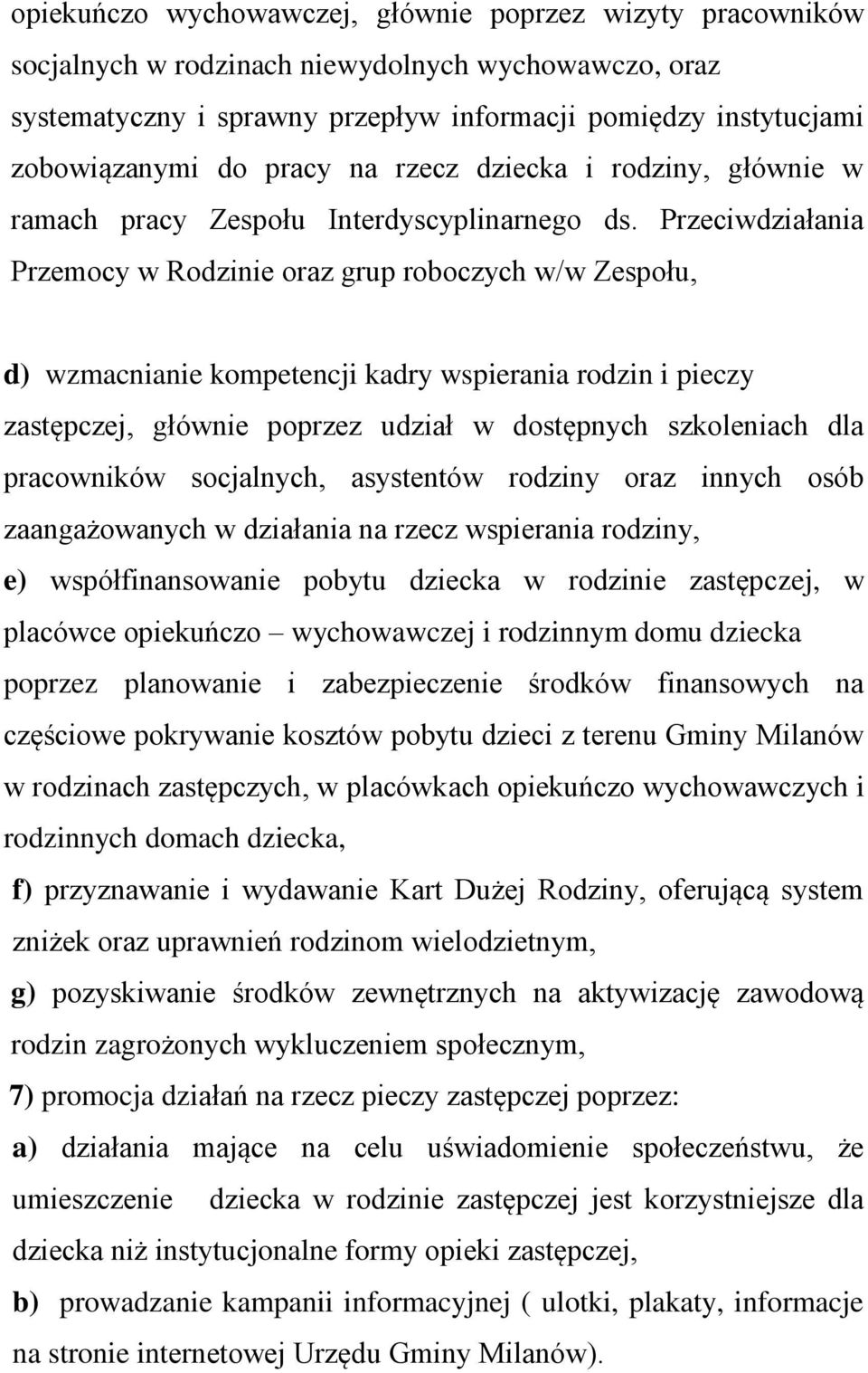 Przeciwdziałania Przemocy w Rodzinie oraz grup roboczych w/w Zespołu, d) wzmacnianie kompetencji kadry wspierania rodzin i pieczy zastępczej, głównie poprzez udział w dostępnych szkoleniach dla