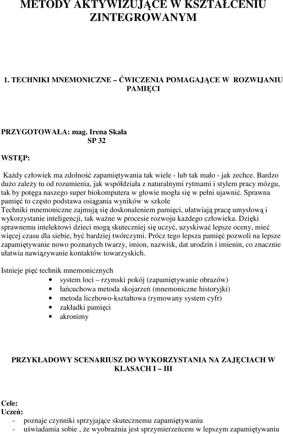 Bardzo dużo zależy tu od rozumienia, jak współdziała z naturalnymi rytmami i stylem pracy mózgu, tak by potęga naszego super biokomputera w głowie mogła się w pełni ujawnić.