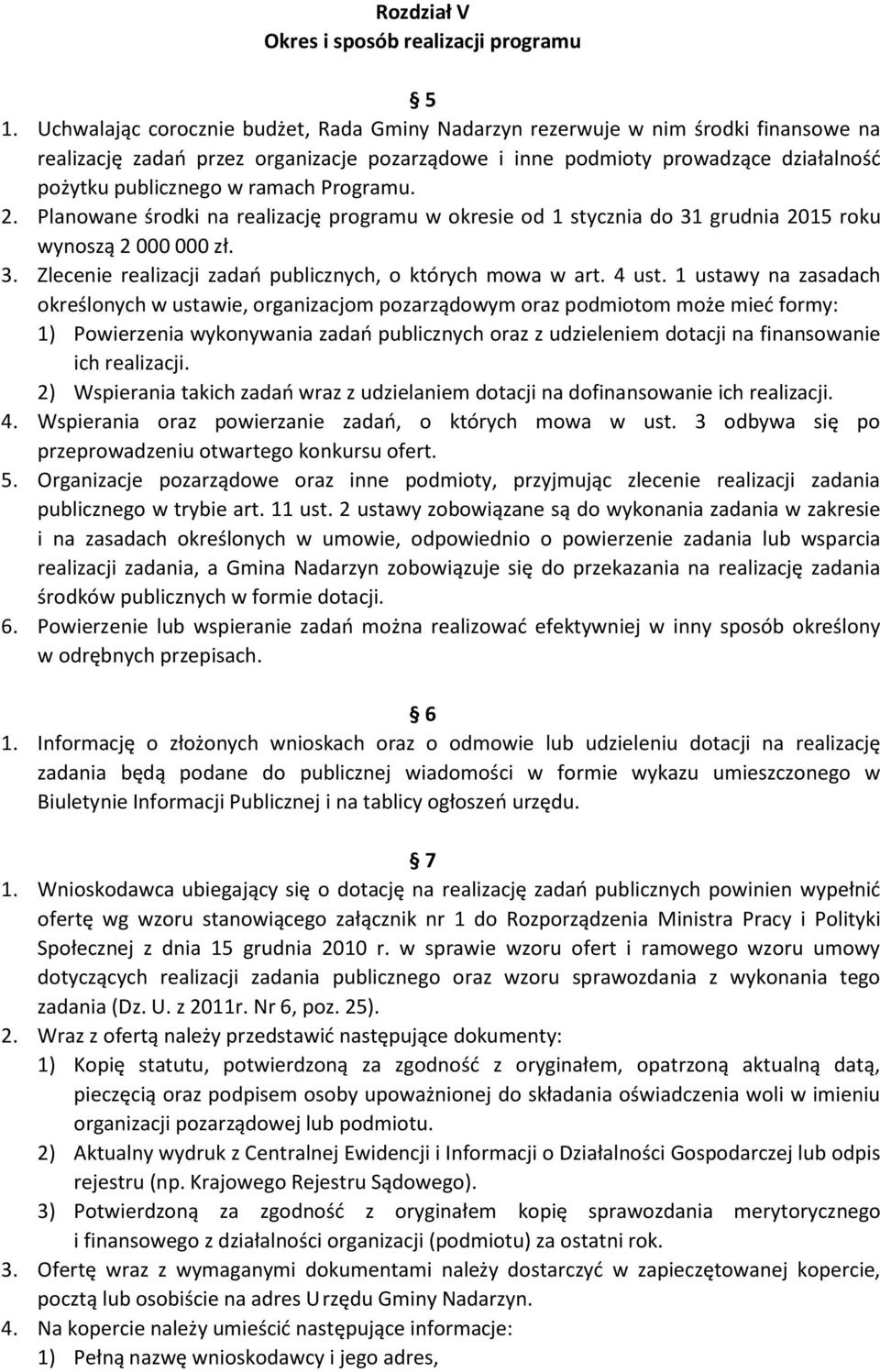 Programu. 2. Planowane środki na realizację programu w okresie od 1 stycznia do 31 grudnia 2015 roku wynoszą 2 000 000 zł. 3. Zlecenie realizacji zadań publicznych, o których mowa w art. 4 ust.