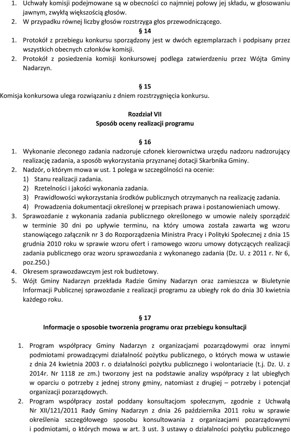 Protokół z posiedzenia komisji konkursowej podlega zatwierdzeniu przez Wójta Gminy Nadarzyn. 15 Komisja konkursowa ulega rozwiązaniu z dniem rozstrzygnięcia konkursu.