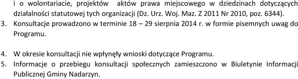 Konsultacje prowadzono w terminie 18 29 sierpnia 2014 r. w formie pisemnych uwag do Programu. 4.