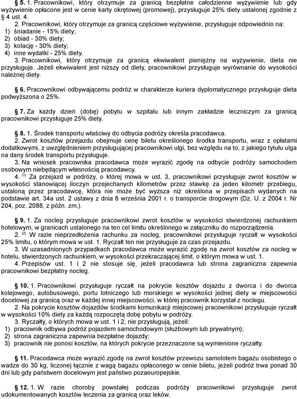 Pracownikowi, który otrzymuje za granicą częściowe wyżywienie, przysługuje odpowiednio na: 1) śniadanie - 15% diety; 2) obiad - 30
