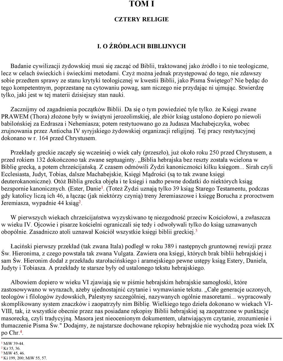 Nie będąc do tego kompetentnym, poprzestanę na cytowaniu powag, sam niczego nie przydając ni ujmując. Stwierdzę tylko, jaki jest w tej materii dzisiejszy stan nauki.