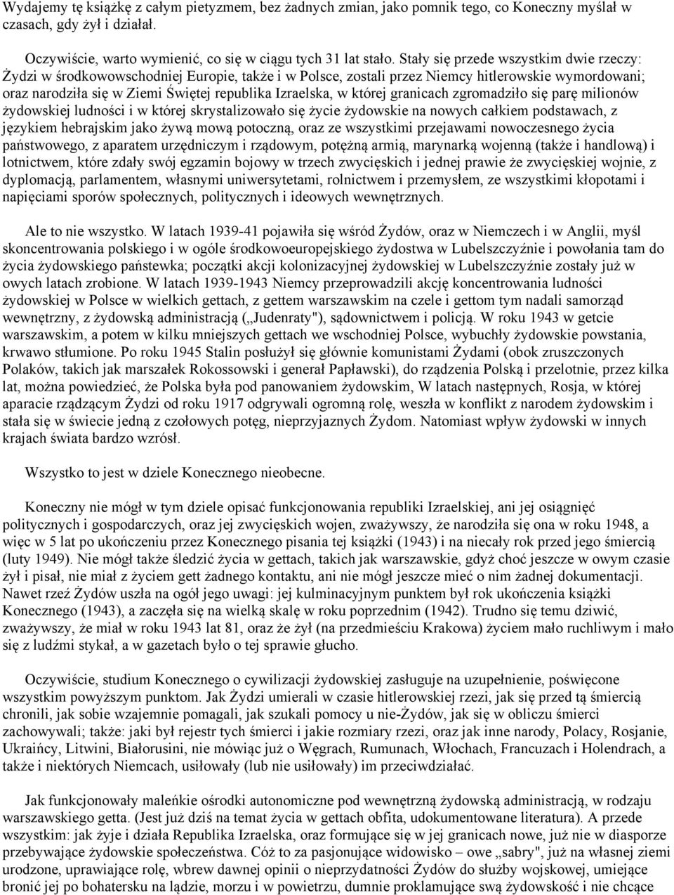 której granicach zgromadziło się parę milionów żydowskiej ludności i w której skrystalizowało się życie żydowskie na nowych całkiem podstawach, z językiem hebrajskim jako żywą mową potoczną, oraz ze