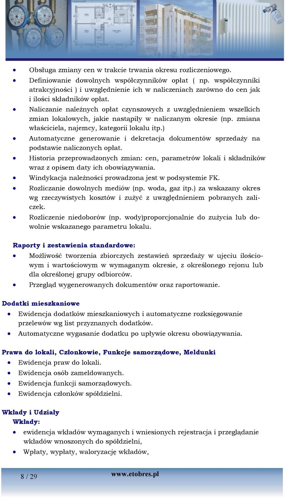 Naliczanie należnych opłat czynszowych z uwzględnieniem wszelkich zmian lokalowych, jakie nastąpiły w naliczanym okresie (np. zmiana właściciela, najemcy, kategorii lokalu itp.