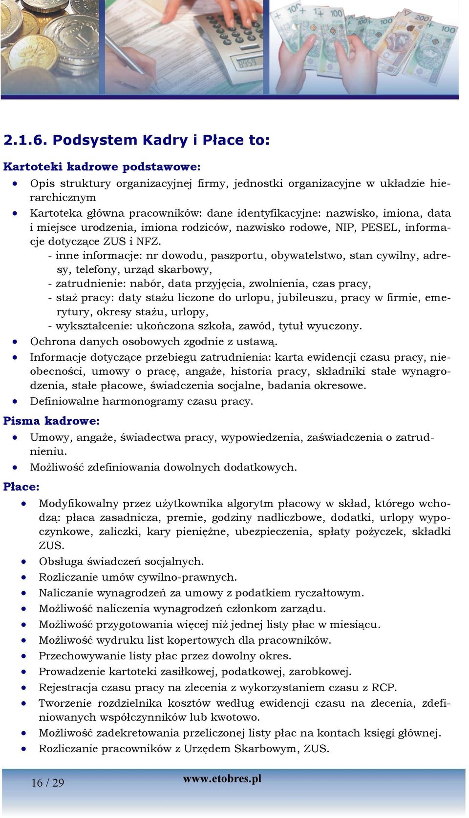 nazwisko, imiona, data i miejsce urodzenia, imiona rodziców, nazwisko rodowe, NIP, PESEL, informacje dotyczące ZUS i NFZ.