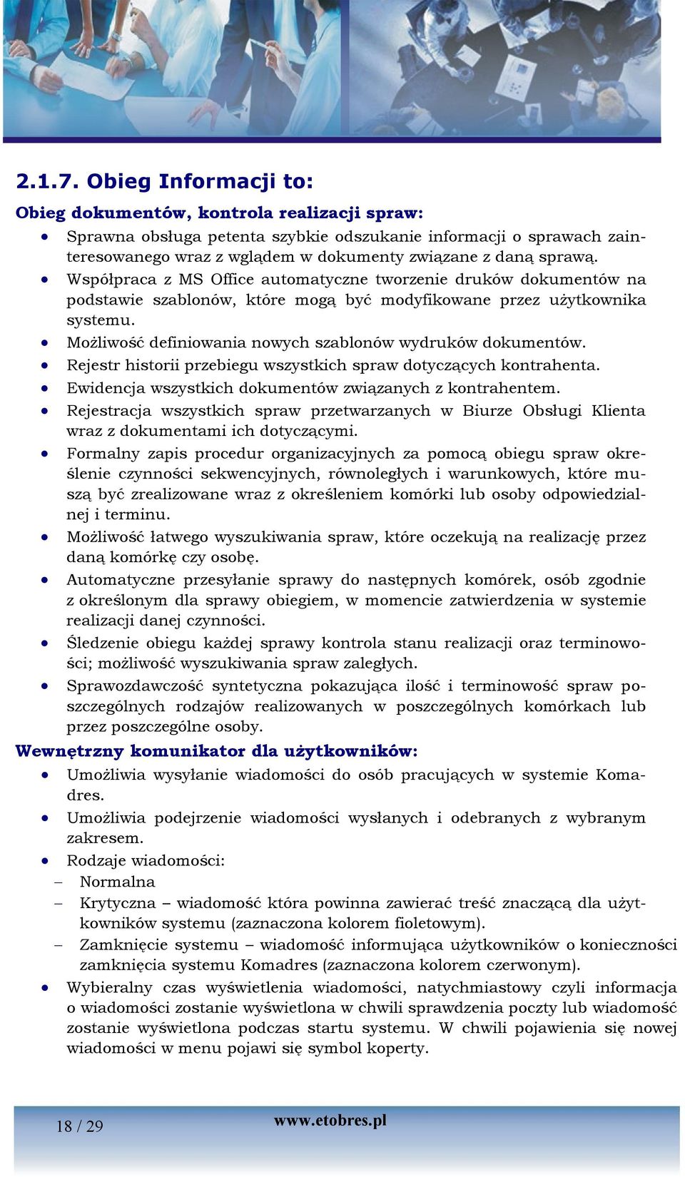 Współpraca z MS Office automatyczne tworzenie druków dokumentów na podstawie szablonów, które mogą być modyfikowane przez użytkownika systemu.