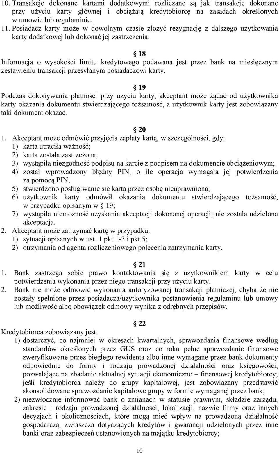 18 Informacja o wysokości limitu kredytowego podawana jest przez bank na miesięcznym zestawieniu transakcji przesyłanym posiadaczowi karty.