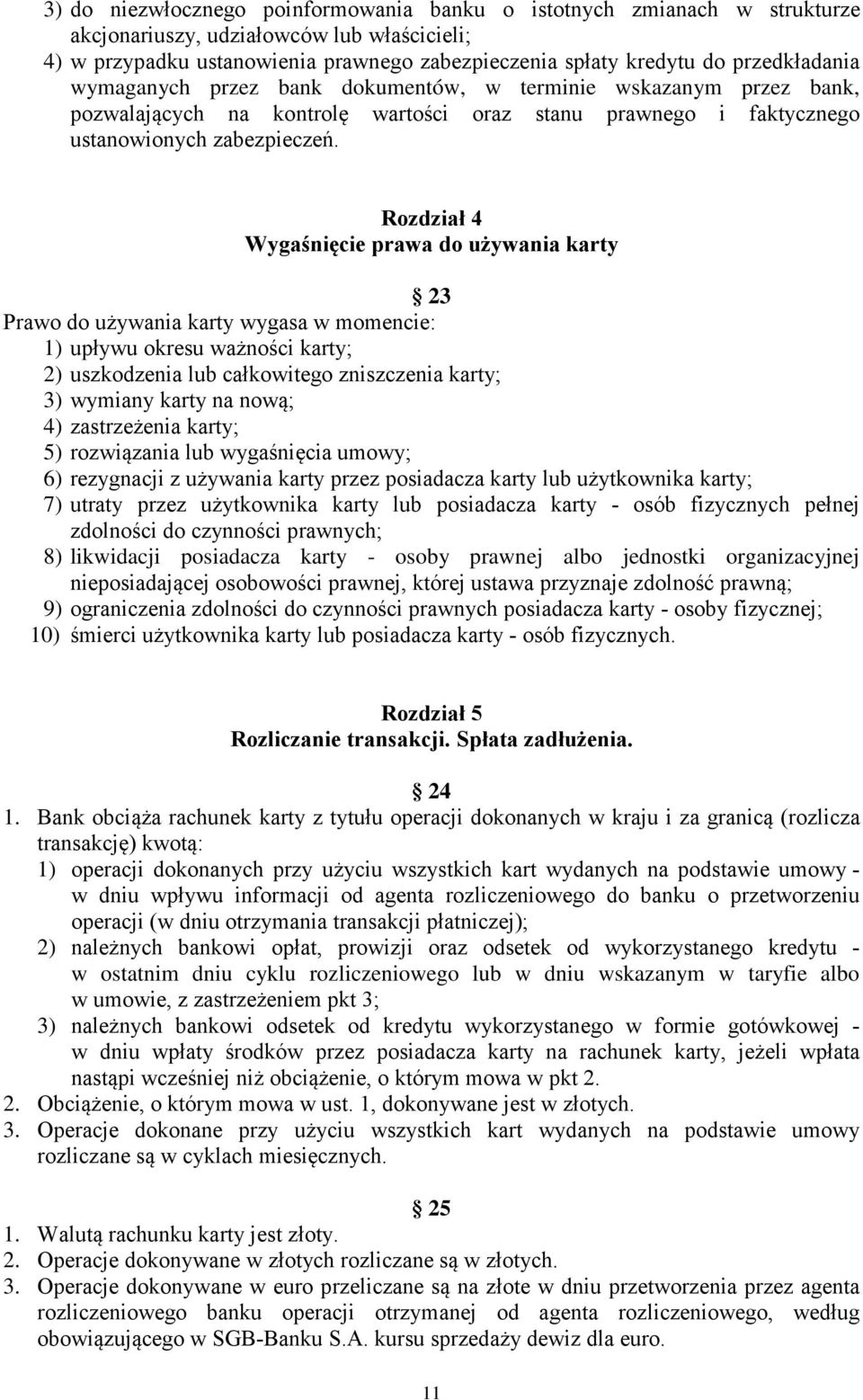 Rozdział 4 Wygaśnięcie prawa do używania karty 23 Prawo do używania karty wygasa w momencie: 1) upływu okresu ważności karty; 2) uszkodzenia lub całkowitego zniszczenia karty; 3) wymiany karty na